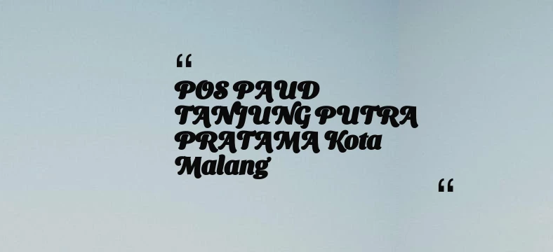 thumbnail for POS PAUD TANJUNG PUTRA PRATAMA Kota Malang