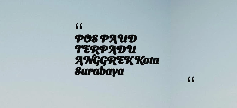 thumbnail for POS PAUD TERPADU ANGGREK Kota Surabaya