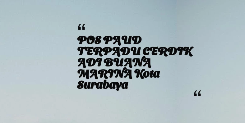 thumbnail for POS PAUD TERPADU CERDIK ADI BUANA MARINA Kota Surabaya