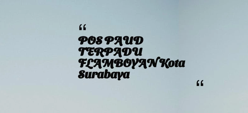 thumbnail for POS PAUD TERPADU FLAMBOYAN Kota Surabaya