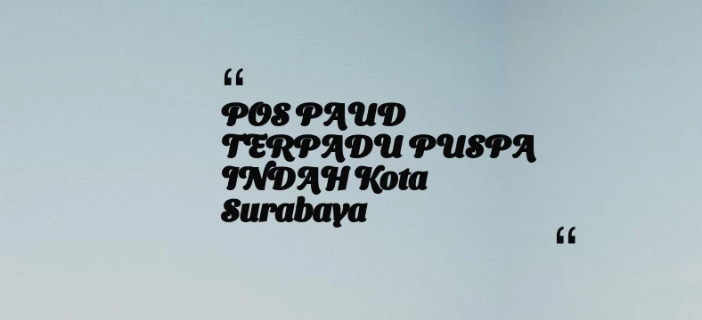 thumbnail for POS PAUD TERPADU PUSPA INDAH Kota Surabaya