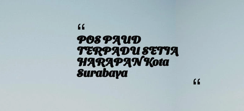 thumbnail for POS PAUD TERPADU SETIA HARAPAN Kota Surabaya