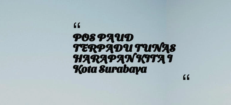 thumbnail for POS PAUD TERPADU TUNAS HARAPAN KITA I Kota Surabaya