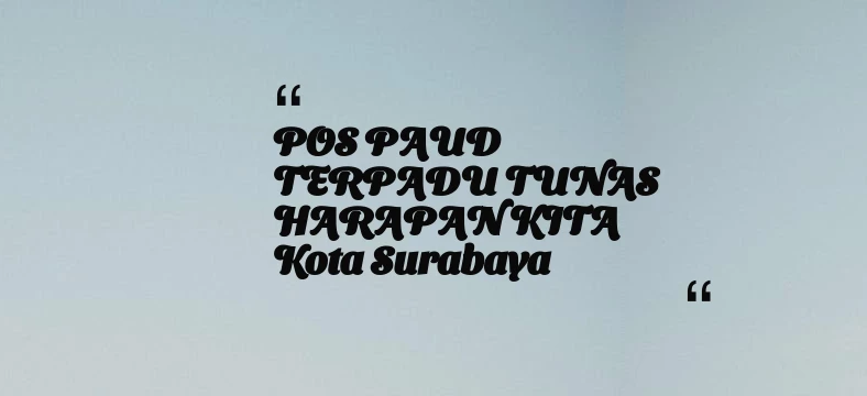 thumbnail for POS PAUD TERPADU TUNAS HARAPAN KITA Kota Surabaya
