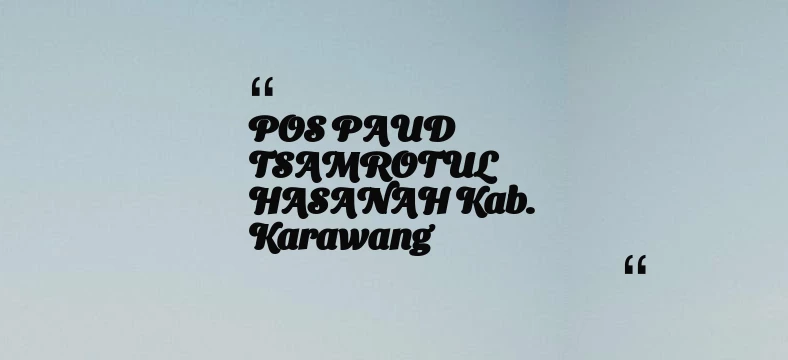 thumbnail for POS PAUD TSAMROTUL HASANAH Kab. Karawang