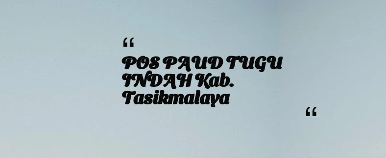 thumbnail for POS PAUD TUGU INDAH Kab. Tasikmalaya