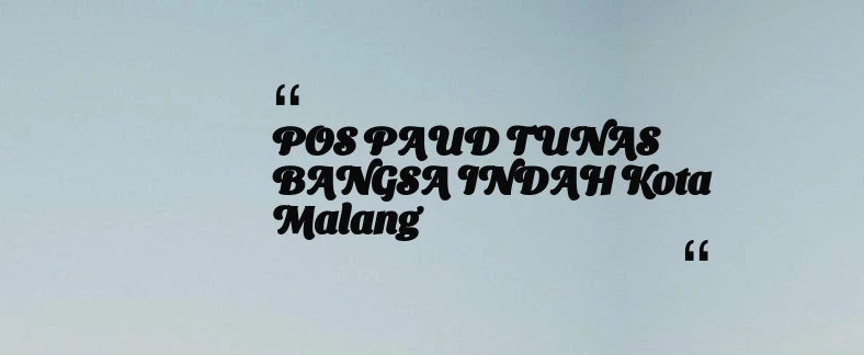 thumbnail for POS PAUD TUNAS BANGSA INDAH Kota Malang
