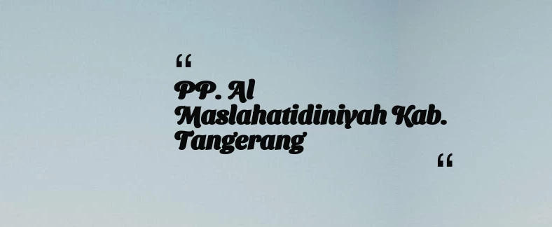 thumbnail for PP. Al Maslahatidiniyah Kab. Tangerang