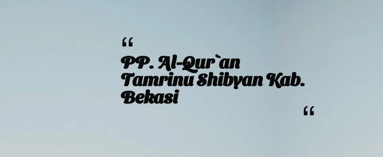 thumbnail for PP. Al-Qur`an Tamrinu Shibyan Kab. Bekasi