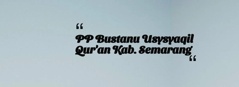 thumbnail for PP Bustanu Usysyaqil Qur'an Kab. Semarang