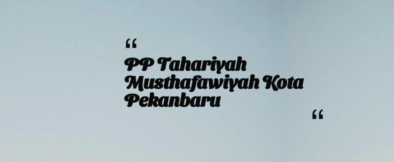 thumbnail for PP Tahariyah Musthafawiyah Kota Pekanbaru