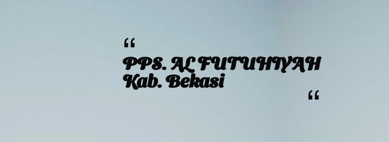 thumbnail for PPS. AL FUTUHIYAH Kab. Bekasi