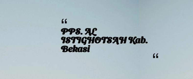 thumbnail for PPS. AL ISTIGHOTSAH Kab. Bekasi