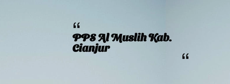 thumbnail for PPS Al Muslih Kab. Cianjur