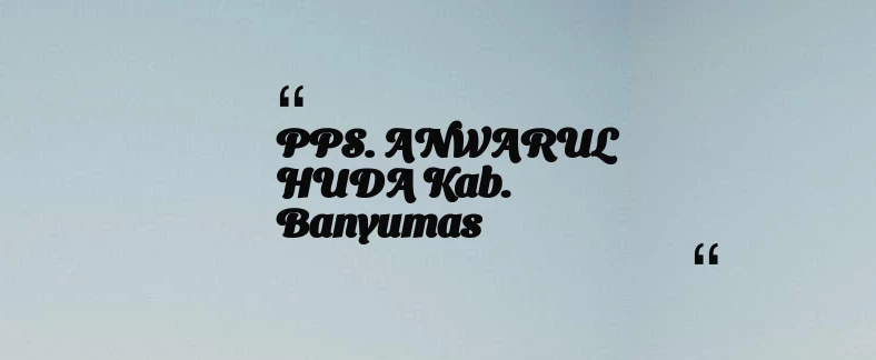 thumbnail for PPS. ANWARUL HUDA Kab. Banyumas