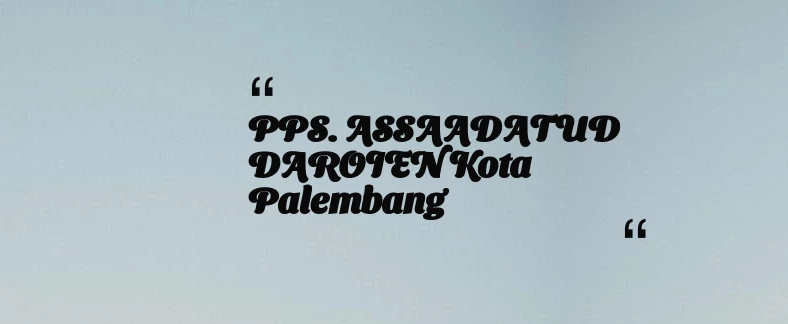 thumbnail for PPS. ASSAADATUD DAROIEN Kota Palembang