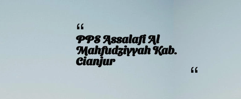 thumbnail for PPS Assalafi Al Mahfudziyyah Kab. Cianjur