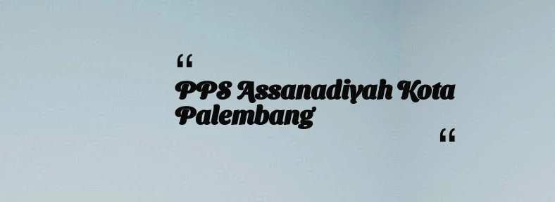 thumbnail for PPS Assanadiyah Kota Palembang