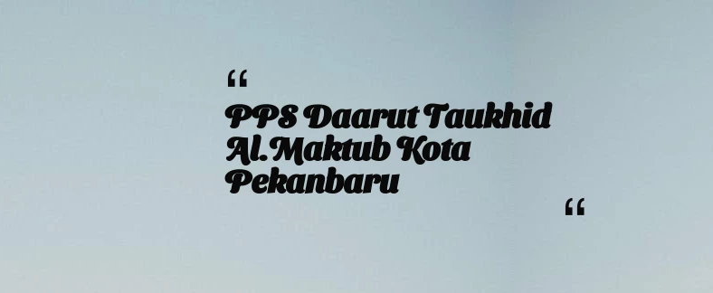 thumbnail for PPS Daarut Taukhid Al.Maktub Kota Pekanbaru