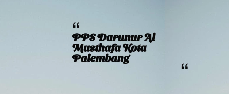 thumbnail for PPS Darunur Al Musthafa Kota Palembang