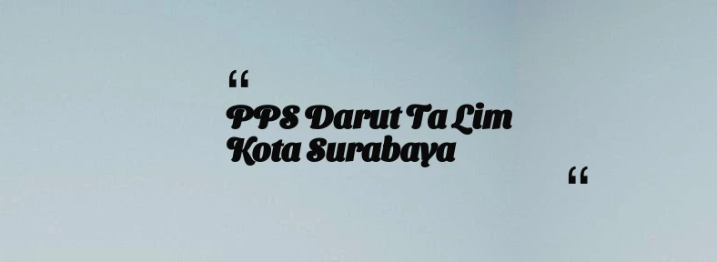 thumbnail for PPS Darut Ta lim Kota Surabaya