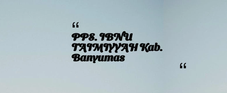 thumbnail for PPS. IBNU TAIMIYYAH Kab. Banyumas