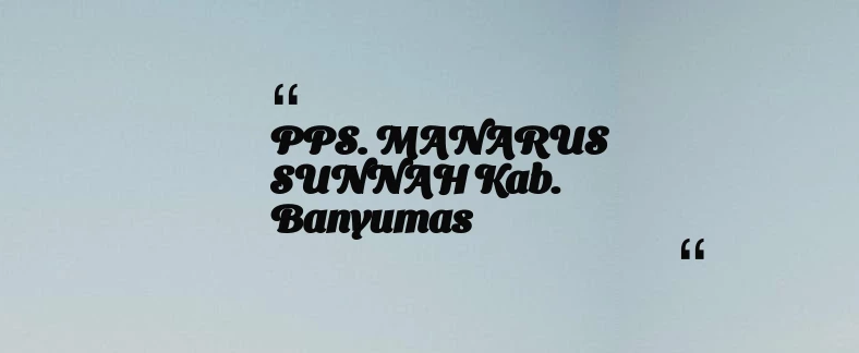 thumbnail for PPS. MANARUS SUNNAH Kab. Banyumas