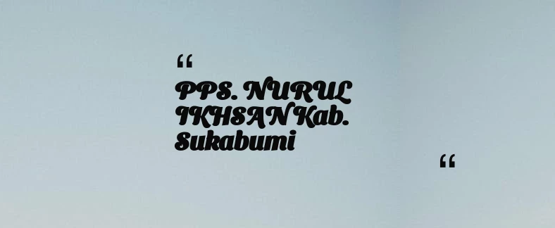 thumbnail for PPS. NURUL IKHSAN Kab. Sukabumi