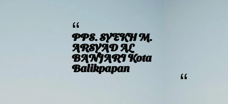 thumbnail for PPS. SYEKH M. ARSYAD AL BANJARI Kota Balikpapan