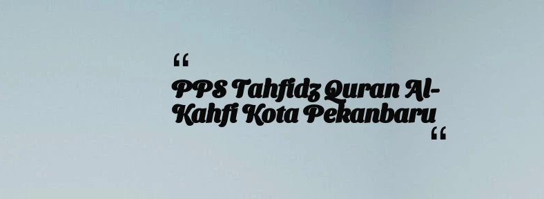 thumbnail for PPS Tahfidz Quran Al-Kahfi Kota Pekanbaru