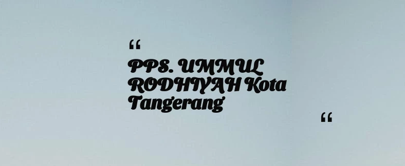 thumbnail for PPS. UMMUL RODHIYAH Kota Tangerang