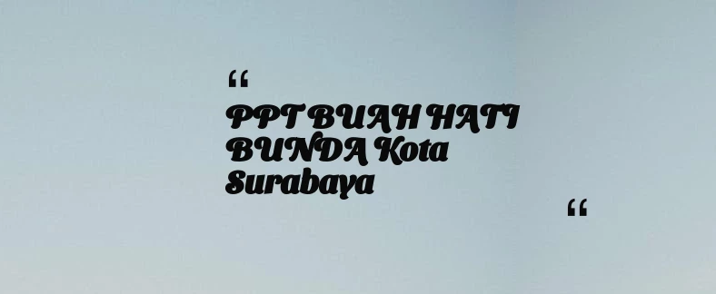 thumbnail for PPT BUAH HATI BUNDA Kota Surabaya