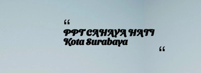 thumbnail for PPT CAHAYA HATI Kota Surabaya
