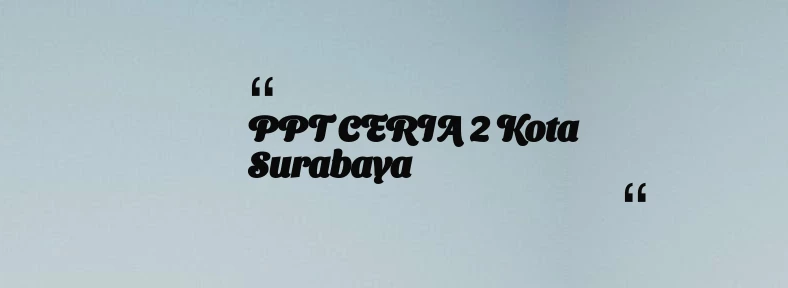 thumbnail for PPT CERIA 2 Kota Surabaya