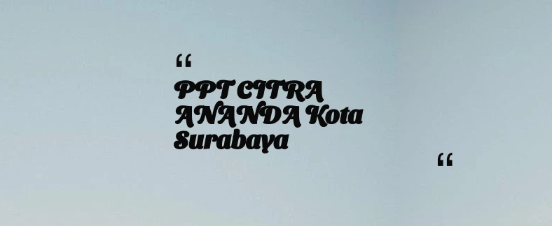 thumbnail for PPT CITRA ANANDA Kota Surabaya