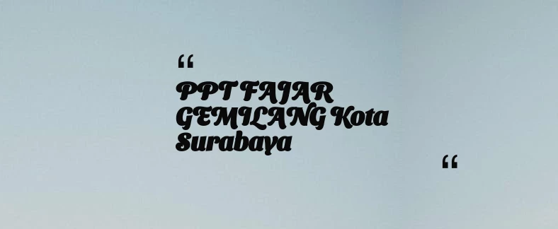 thumbnail for PPT FAJAR GEMILANG Kota Surabaya