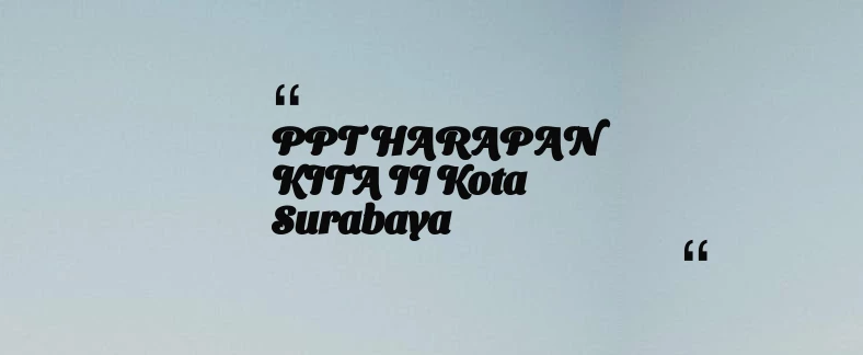thumbnail for PPT HARAPAN KITA II Kota Surabaya