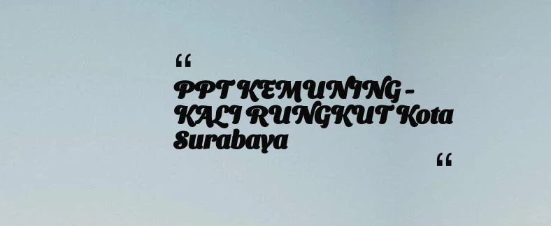 thumbnail for PPT KEMUNING - KALI RUNGKUT Kota Surabaya
