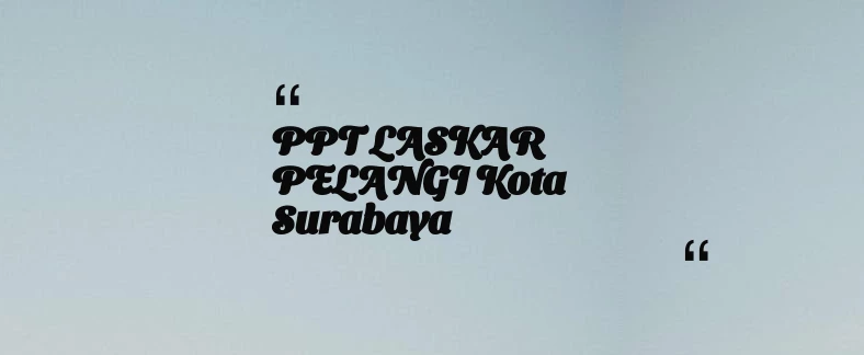 thumbnail for PPT LASKAR PELANGI Kota Surabaya