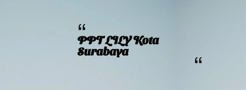 thumbnail for PPT LILY Kota Surabaya