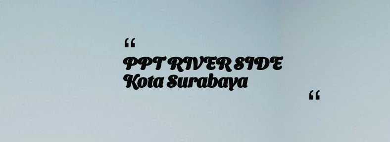 thumbnail for PPT RIVER SIDE Kota Surabaya