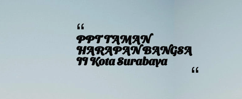 thumbnail for PPT TAMAN HARAPAN BANGSA II Kota Surabaya
