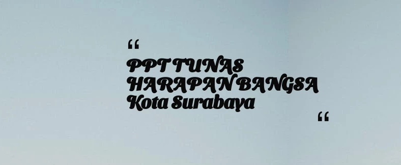 thumbnail for PPT TUNAS HARAPAN BANGSA Kota Surabaya