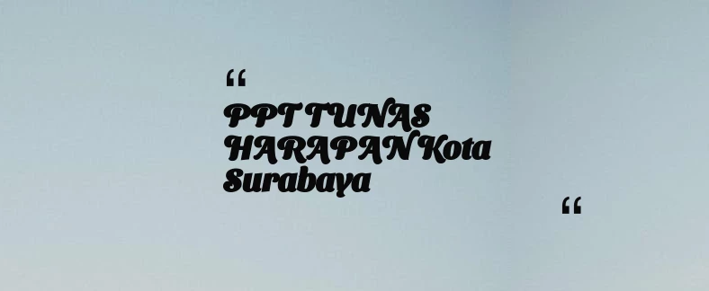 thumbnail for PPT TUNAS HARAPAN Kota Surabaya
