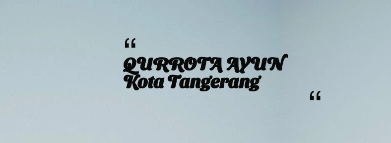 thumbnail for QURROTA AYUN Kota Tangerang