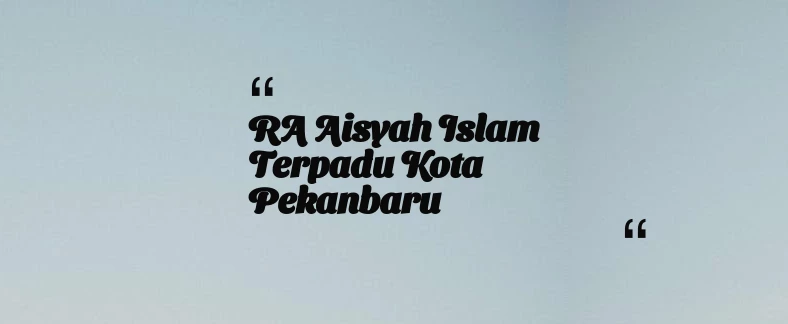 thumbnail for RA Aisyah Islam Terpadu Kota Pekanbaru