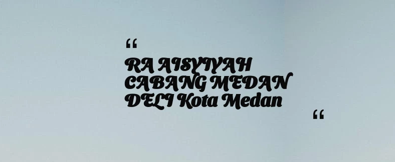 thumbnail for RA AISYIYAH CABANG MEDAN DELI Kota Medan