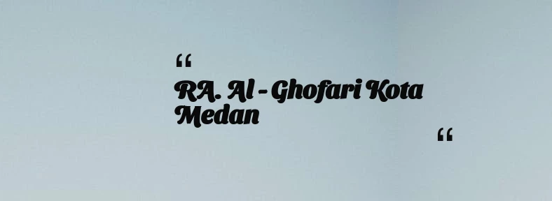 thumbnail for RA. Al - Ghofari Kota Medan