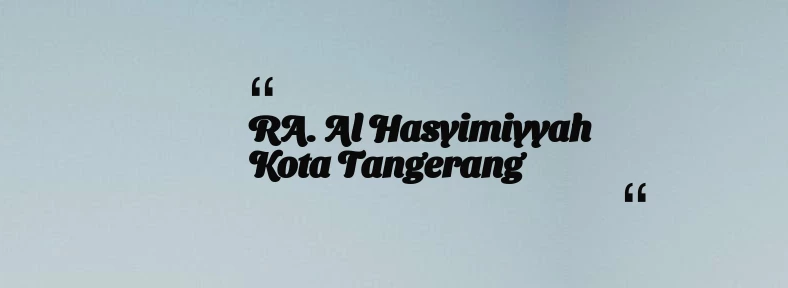 thumbnail for RA. Al Hasyimiyyah Kota Tangerang