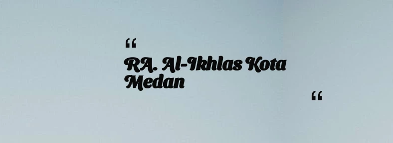 thumbnail for RA. Al-Ikhlas Kota Medan